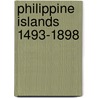 Philippine Islands 1493-1898 by Unknown