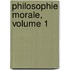 Philosophie Morale, Volume 1