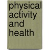 Physical Activity And Health door Ray A. Petersen