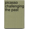 Picasso Challenging The Past door Susan Grace Galassi