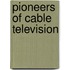 Pioneers Of Cable Television