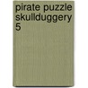 Pirate Puzzle Skullduggery 5 door Onbekend