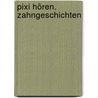 Pixi Hören. Zahngeschichten by Unknown