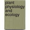 Plant Physiology And Ecology door Frederic E 1874 Clements