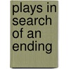 Plays In Search Of An Ending door Milton Matz