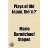 Plays Of Old Japan, The 'No' by Marie Carmichael Stopes
