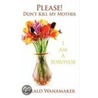 Please! Don't Kill My Mother door Gerald Wanamaker