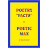 Poetry  Facts  By Poetic Max door Max B. Asbell