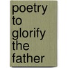 Poetry to Glorify the Father by J.L. Price