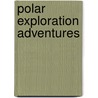 Polar Exploration Adventures door Barbara Saffer