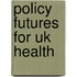 Policy Futures For Uk Health