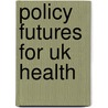 Policy Futures For Uk Health door Nuffield Trust
