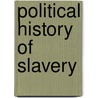 Political History of Slavery door William Henry Smith