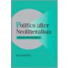 Politics After Neoliberalism door Richard Snyder