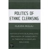 Politics Of Ethnic Cleansing by Klejda Mulaj