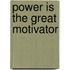 Power Is The Great Motivator