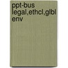 Ppt-Bus Legal,Ethcl,Glbl Env door Onbekend