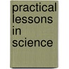 Practical Lessons In Science door J.T. B 1841 Scovell