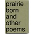 Prairie Born And Other Poems