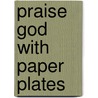 Praise God with Paper Plates door Anita Reith Stohs