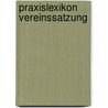 Praxislexikon Vereinssatzung door Günter Stein