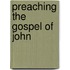 Preaching The Gospel Of John