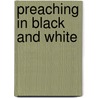 Preaching in Black and White by Warren W. Wiersbe