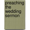 Preaching the Wedding Sermon door Susan K. Hedahl