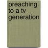 Preaching To A Tv Generation door Michael Rogness