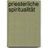 Priesterliche Spiritualität
