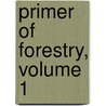 Primer of Forestry, Volume 1 door Onbekend