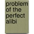 Problem Of The Perfect Alibi