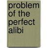 Problem Of The Perfect Alibi by Jacques Futrelle