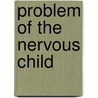 Problem of the Nervous Child door Elida Evans