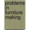 Problems In Furniture Making door Fred Duane Crawshaw