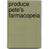 Produce Pete's  Farmacopeia door Pete Napolitano