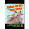 Produce Your Own Damn Movie! door Lloyd Kaufman