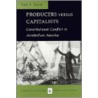 Producers Versus Capitalists door Tony A. Freyer