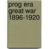 Prog Era Great War 1896-1920 door Charlotte Link