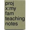 Proj X:my Fam Teaching Notes door Onbekend