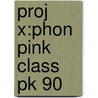 Proj X:phon Pink Class Pk 90 by Janice Pimm