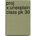 Proj X:unexplain Class Pk 30