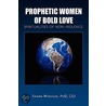 Prophetic Women Of Bold Love by Shawn Phd Csj Madigan