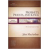 Prophets, Priests, and Kings by John Macithur