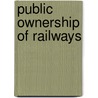 Public Ownership of Railways by Carl D. Thompson