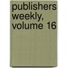 Publishers Weekly, Volume 16 door Company R.R. Bowker