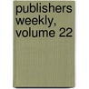Publishers Weekly, Volume 22 door Company R.R. Bowker