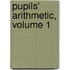 Pupils' Arithmetic, Volume 1