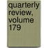 Quarterly Review, Volume 179