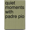 Quiet Moments With Padre Pio door Onbekend